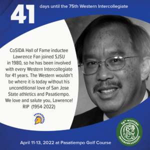 41 days to the 75th Western Intercollegiate: 41 = CoSIDA Hall of Fame inductee Lawrence Fan joined SJSU in 1980, so he has been involved with every Western Intercollegiate for 41 years. The Western wouldn't be where it is today without his unconditional love of San Jose State athletics and Pasatiempo. We love and salute you, Lawrence! RIP (1954-2022)