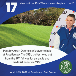 17 days to the 75th Western Intercollegiate: 17 = Possibly Arron Oberholser's favorite hole at Pasatiempo. The SJSU golfer holed out from the 17th fairway for an eagle and medalist honors in 1996.