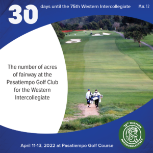30 days to the 75th Western Intercollegiate: 30 = The number of acres of fairway at the Pasatiempo Golf Club for the Western Intercollegiate