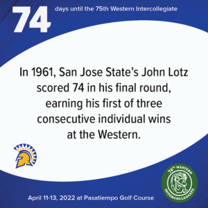 74 days to the 75th Western Intercollegiate: 74 = In 1961, San Jose State's John Lotz scored 74 in his final round, earning his first of three consecutive individual wins at the Western.