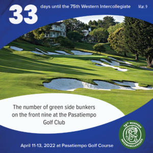 33 days to the 75th Western Intercollegiate: 33 = The number of green side bunkers on the front nine at the Pasatiempo Golf Club