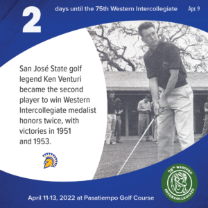 2 days to the 75th Western Intercollegiate: 2 = San Jose State golf legend Ken Venturi became the second player to win Western Intercollegiate medalist honors twice, with victories in 1951 and 1953.